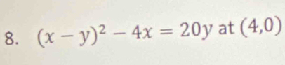 (x-y)^2-4x=20y at (4,0)