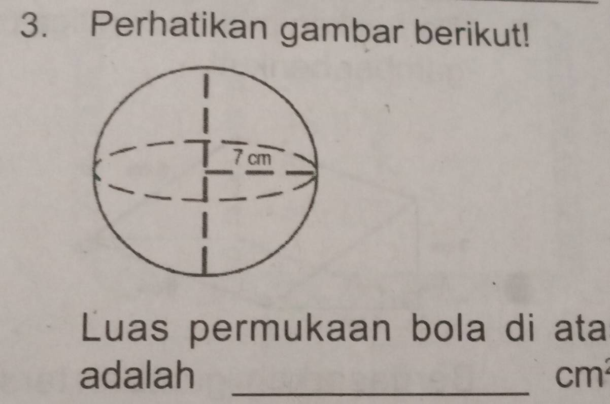 Perhatikan gambar berikut! 
Luas permukaan bola di ata 
adalah _ cm²