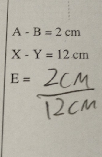 A-B=2cm
X-Y=12cm
E=