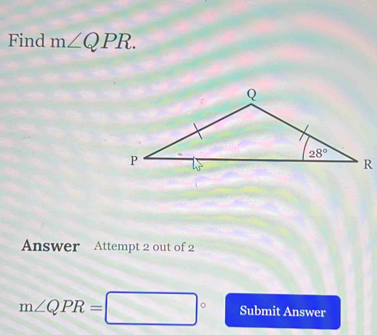 Find m∠ QPR.
Answer Attempt 2 out of 2
m∠ QPR=□° Submit Answer