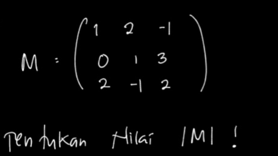 M=beginpmatrix 1&2&-1 0&1&3 2&-1&2endpmatrix
Ten fukan Hilai /M1!