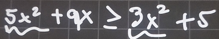 5x^2+9x≥ 3x^2+5