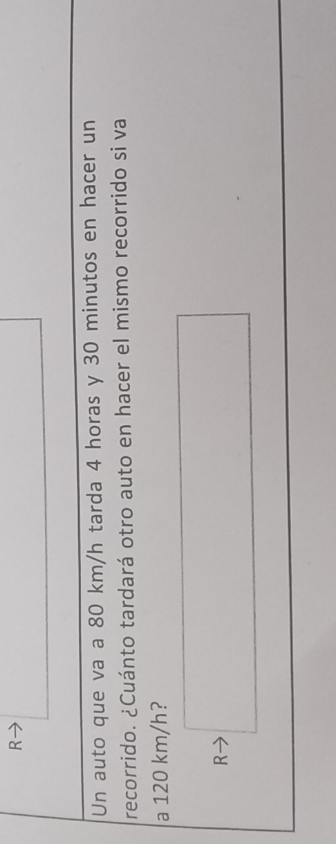 Un auto que va a 80 km/h tarda 4 horas y 30 minutos en hacer un 
recorrido. ¿Cuánto tardará otro auto en hacer el mismo recorrido si va 
a 120 km/h? 
R