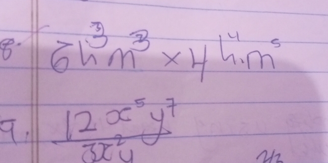 8° 6h^3m^3* 4h^4m^5
9.  12x^5y^7/3x^2y 
M2