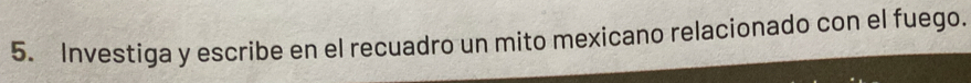 Investiga y escribe en el recuadro un mito mexicano relacionado con el fuego.