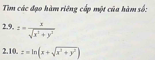 Tìm các đạo hàm riêng cấp một của hàm số:
2.9. z= x/sqrt(x^2+y^2) 
2.10. z=ln (x+sqrt(x^2+y^2))