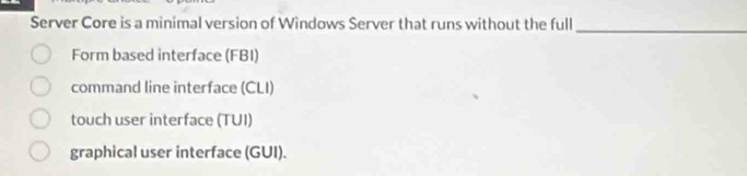 Solved: Server Core is a minimal version of Windows Server that runs ...