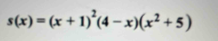 s(x)=(x+1)^2(4-x)(x^2+5)