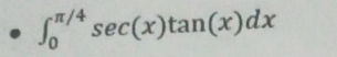 ∈t _0^(π /4)sec (x)tan (x)dx