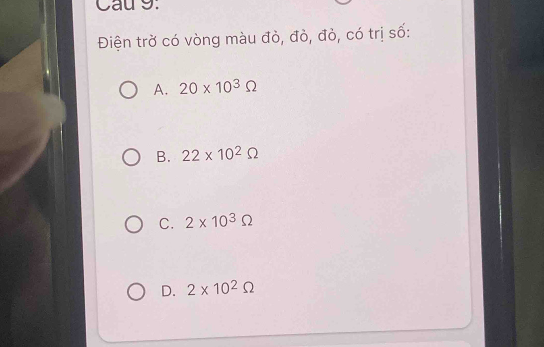 Cau 9.
Điện trở có vòng màu đỏ, đỏ, đỏ, có trị số:
A. 20* 10^3Omega
B. 22* 10^2Omega
C. 2* 10^3Omega
D. 2* 10^2Omega