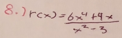 )
r(x)= (6x^4+4x)/x^2-3 