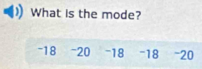 What is the mode?
-18 -20 - 18 - 18 - 20