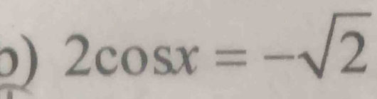 ) 2cos x=-sqrt(2)