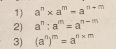 a^n* a^m=a^(n+m)
2) a^n:a^m=a^(n-m)
3) (a^n)^m=a^(n* m)