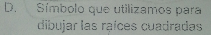 Símbolo que utilizamos para 
dibujar las raíces cuadradas