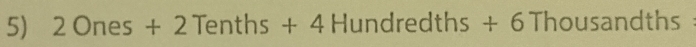 2Ones+2Tenths+4Hundredths+6Thousandths