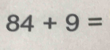 84+9=