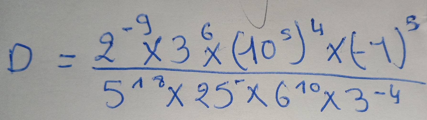 D=frac 2^(-9)* 3^6* (10^5)^4* (-7)^35^(13)* 25* 6^(10)* 3^(-4)