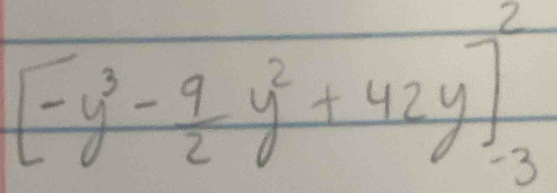 [-y^3- 9/2 y^2+42y]_(-3)^2