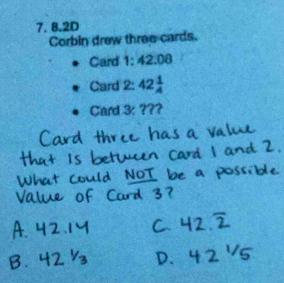 8.2D 
Corbin drew three cards. 
Card 1: 42.08
Card 2: 42 1/A 
Card 3: ???