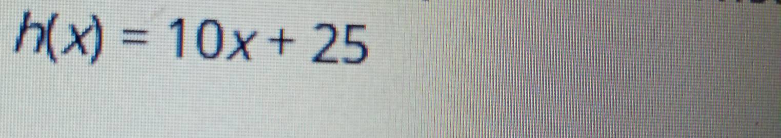h(x)=10x+25