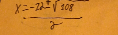 x= (-22± sqrt(108))/2 