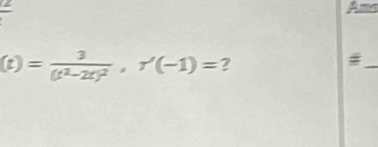 frac 2
(t)=frac 3(t^2-2t)^2, r'(-1)= ? 
_