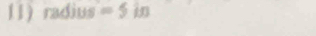 radius =5is 7