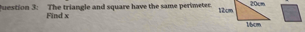 The triangle and square have the same perimeter. 
Find x