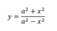 y= (a^2+x^2)/a^2-x^2 