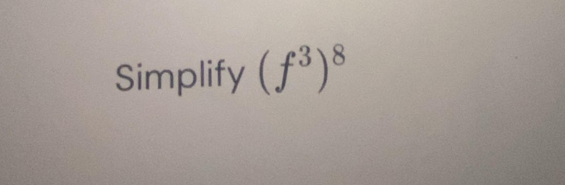 Simplify (f^3)^8