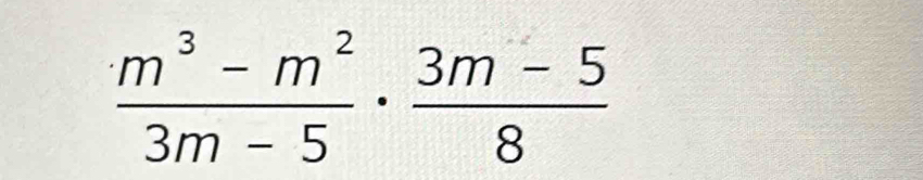  (m^3-m^2)/3m-5 ·  (3m-5)/8 