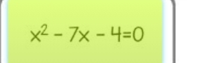 x^2-7x-4=0