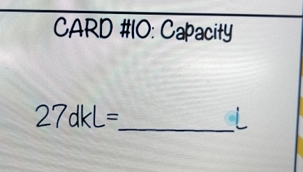 CARD #10: Capacity 
27dk _L