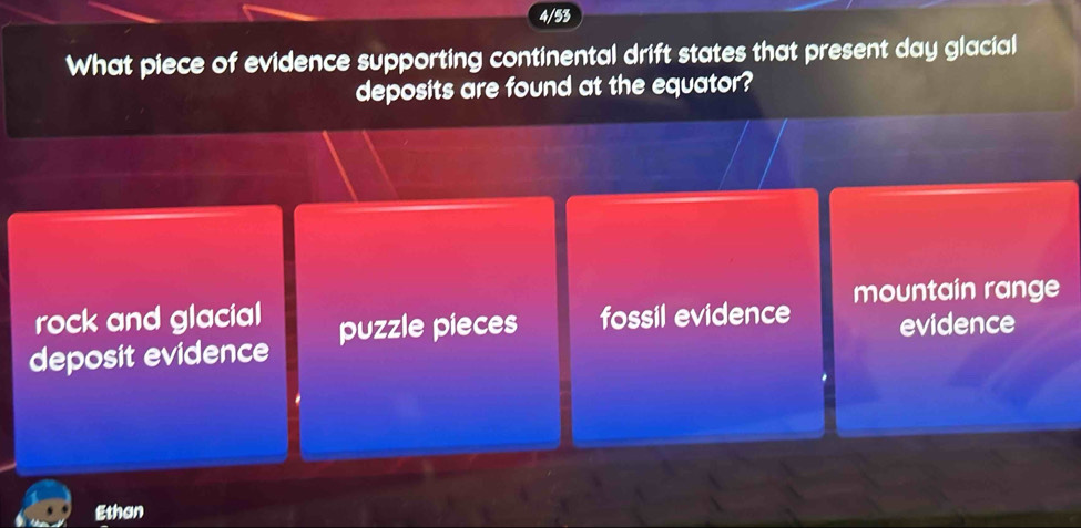 4/53
What piece of evidence supporting continental drift states that present day glacial
deposits are found at the equator?
rock and glacial mountain range
deposit evidence puzzle pieces fossil evidence evidence
Ethan