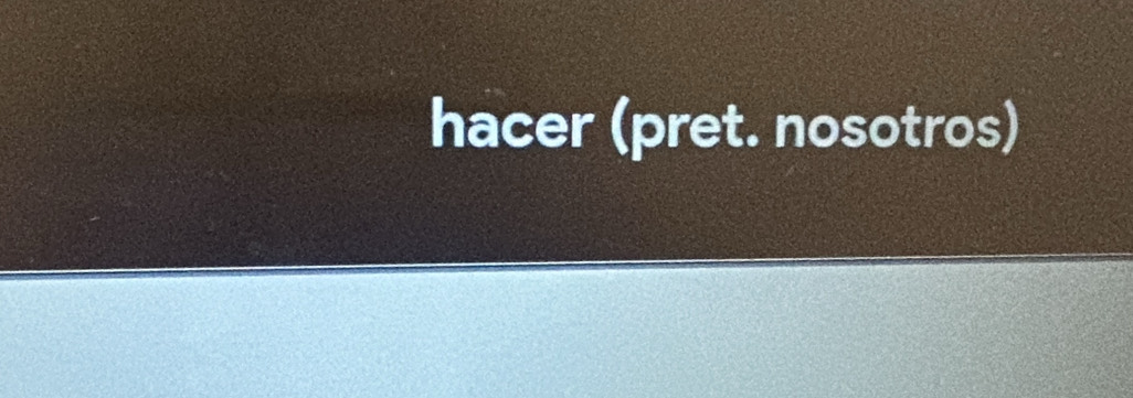 hacer (pret. nosotros)