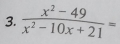  (x^2-49)/x^2-10x+21 =