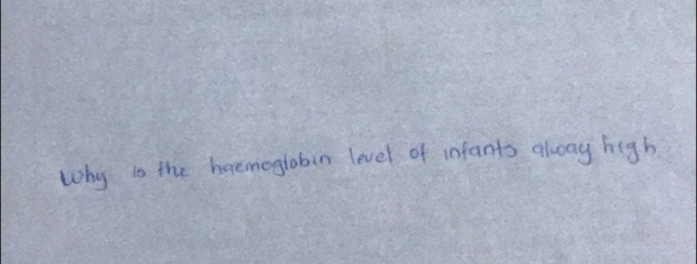 Why is the hoemoglobin level of infants alwway high