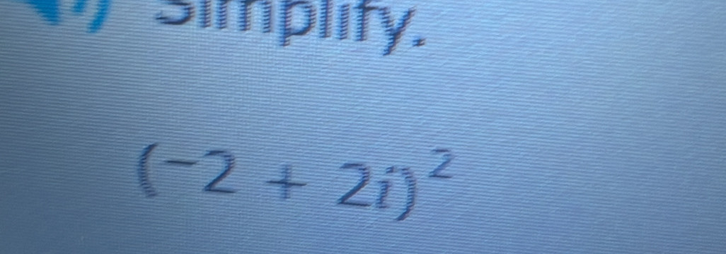 ) simplity.
(-2+2i)^2