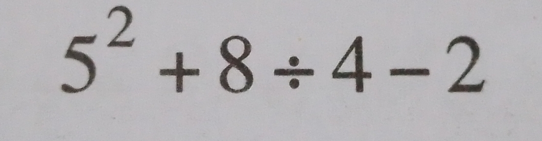 5^2+8/ 4-2