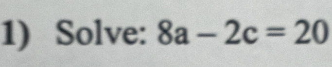 Solve: 8a-2c=20