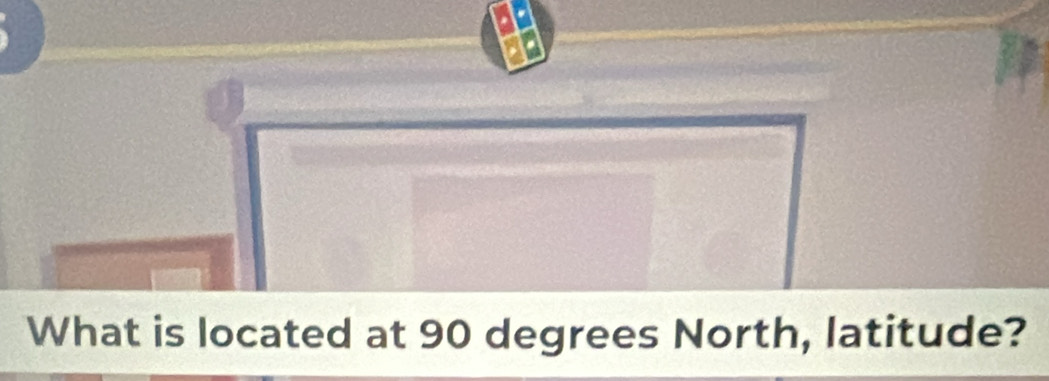 What is located at 90 degrees North, latitude?