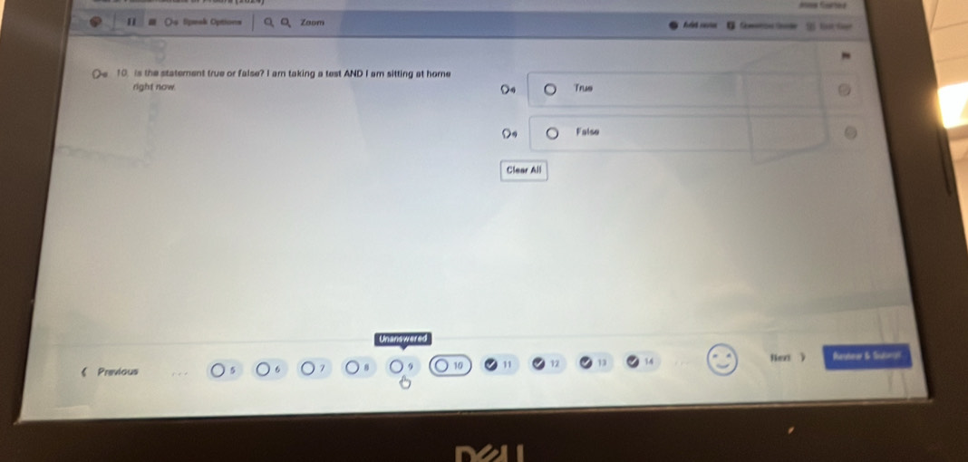 Sipeak Options Zaom = Gantica Gnide t 
10. is the statement true or false? I am taking a test AND I am sitting at home
right now Trus
False
Clear All
Unanswere
11 1 14 fex y
Previous Ruteur & Stoo