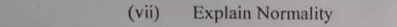 (vii) Explain Normality