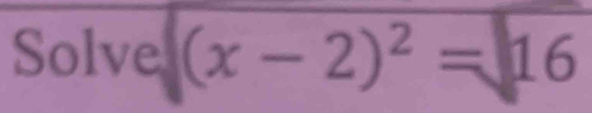 Solv esqrt((x-2)^2)=sqrt(16)