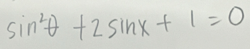 sin^2θ +2sin x+1=0