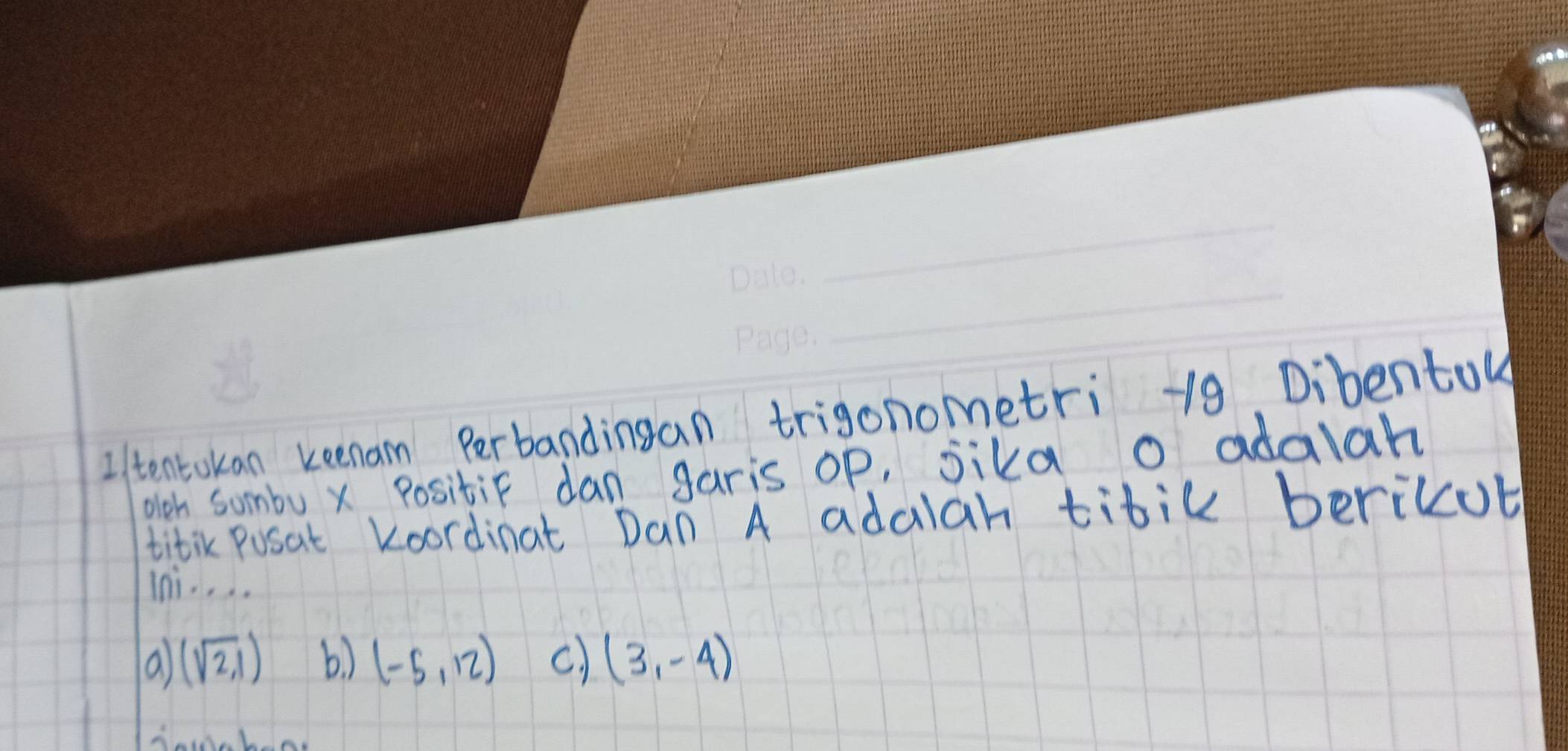 If tentokan keenam Perbandingan trigonometri - 19 Dibentou
olth sombu x Positic dan garis op, sika o adalah
titik posat koordinat Dan A adalah titil bericub
Ini. . . .
a (sqrt(2),1) b ) (-5,12) c.. (3,-4)