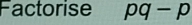 Factorise pq-p