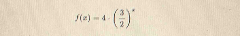 f(x)=4· ( 3/2 )^x