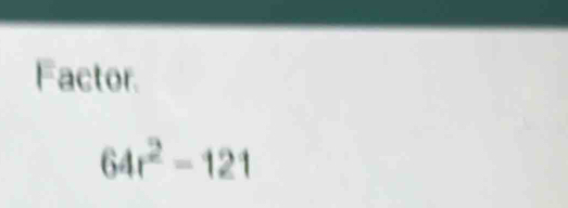 Factor.
64r^2-121